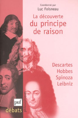 La découverte du principe de raison.. Descartes, Hobbes, Spinoza, Leibniz