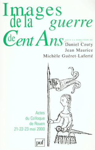 Images de la guerre de Cent Ans. Actes du colloque de Rouen 22-23 mai 2000