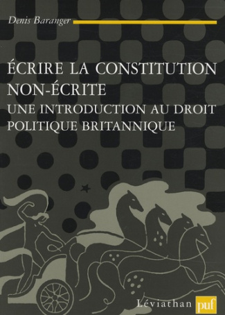 Ecrire la constitution non écrite. Une introduction au droit politique britannique