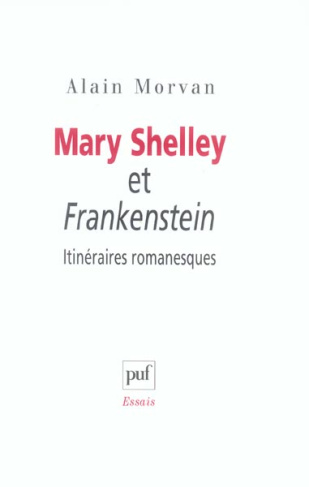 Mary Shelley et Frankenstein : itinéraires romanesques