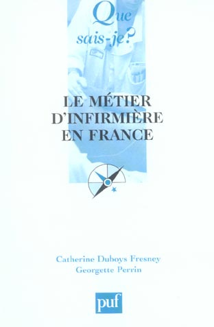 Le métier d'infirmière en France. Du métier d'infirmière à l'exercice professionnel des soins infirm