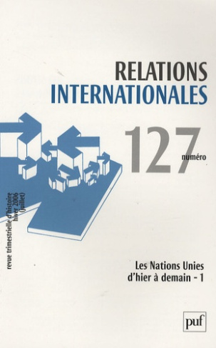 Relations internationales N° 127, Hiver 2006 : Les Nations Unies d'hier à demain. Tome 1