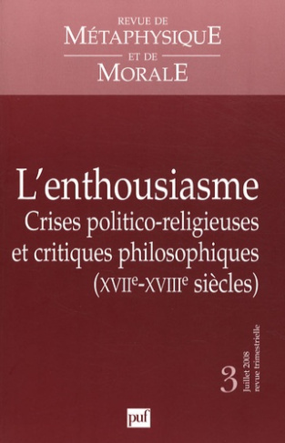 Revue de Métaphysique et de Morale N° 3, Juillet-Septembre 2008 : L'enthousiasme. Crises politico-re