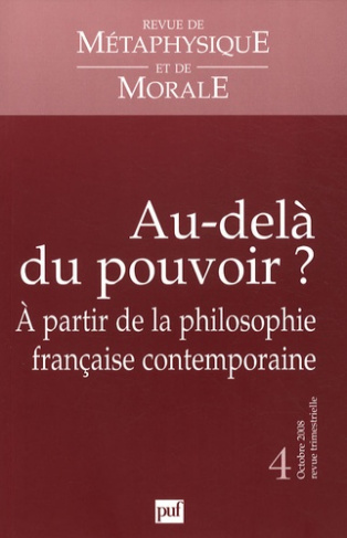Revue de Métaphysique et de Morale N° 4 , octobre-décembre 2008 : Au-delà du pouvoir ? A partir de l