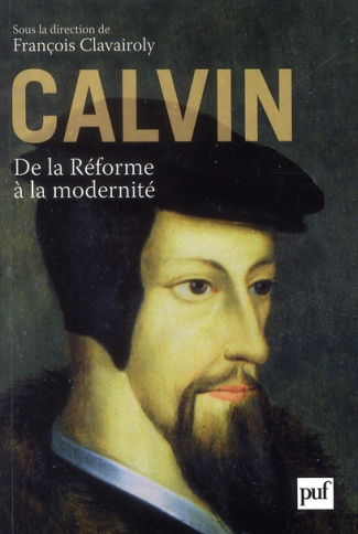 Calvin. De la Réforme à la modernité