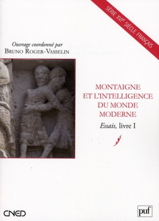 Montaigne et l'intelligence du monde moderne. Essais, livre I