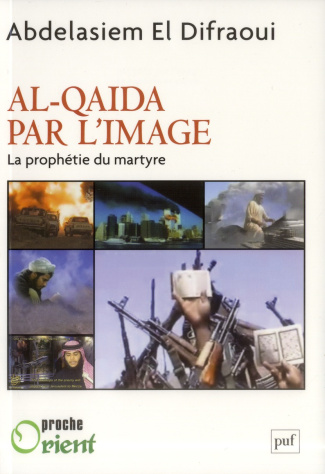 Al-Qaida par l'image. La prophétie du martyre