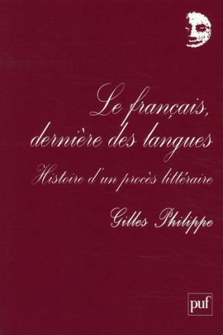 Le français, dernière des langues. Histoire d'un procès littéraire