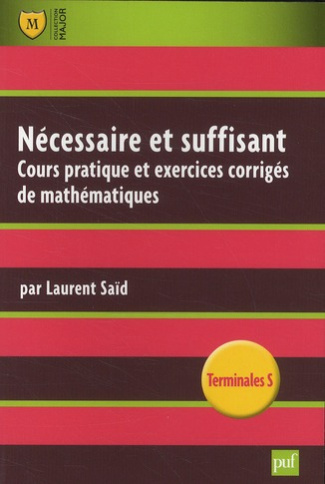 Nécessaire et suffisant. Cours pratique et exercices corrigés de mathématiques, Terminale S