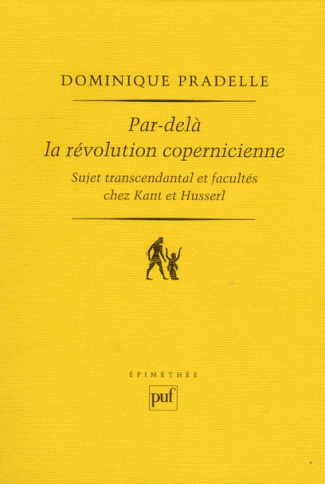 Par-delà la révolution copernicienne. Sujet transcendantal et facultés chez Kant et Husserl