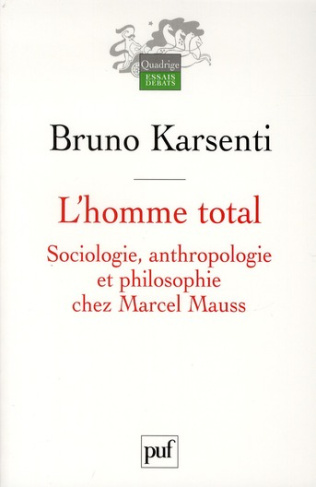 L'homme total. Sociologie, anthropologie et philosophie chez Marcel Mauss