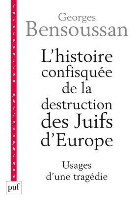 L'histoire confisquée de la destruction des Juifs d'Europe. Usages d'une tragédie