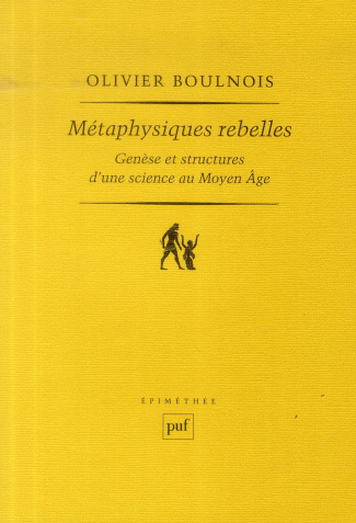 Métaphysiques rebelles. Genèse et structures d'une science au Moyen Age