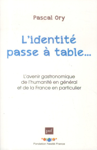 L'identité passe à table. L'avenir gastronomique de l'humanité en général et de la France en particu