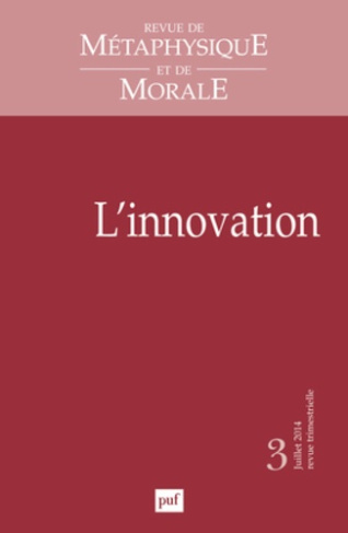Revue de Métaphysique et de Morale N° 3, Juillet-septembre 2014 : L'innovation