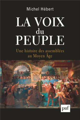 La voix du peuple. Une histoire des assemblées au Moyen Age