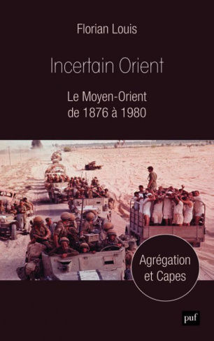 Incertain Orient. Le Moyen-Orient de 1876 à 1980