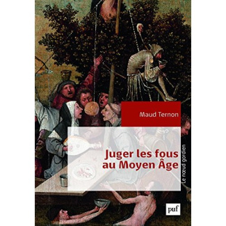 Juger les fous au Moyen Age. Dans les tribunaux royaux en France XIVe-XVe siècles