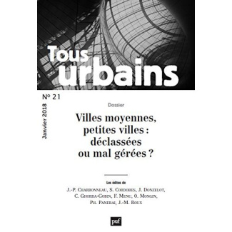 Tous urbains N° 21, janvier 2018 : Villes moyennes, petites villes : déclassées ou mal gérées ?