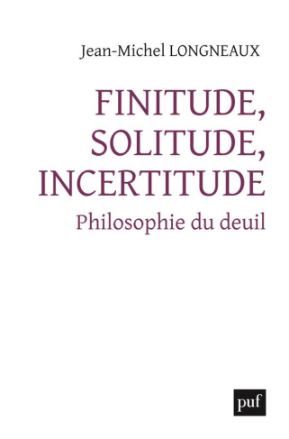 Finitude, solitude, incertitude. Philosophie du deuil