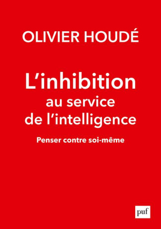 L'inhibition au service de l'intelligence. Penser contre soi-même
