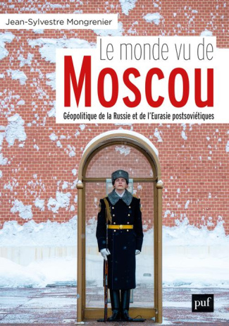 Le monde vu de Moscou. Dictionnaire géopolitique de la Russie et de l'Eurasie postsoviétiques