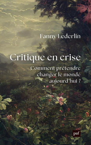 Critique en crise. Comment prétendre changer le monde d'aujourd'hui ?
