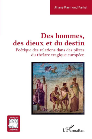 Des hommes, des dieux et du destin. Poétique des relations dans des pièces du théâtre tragique europ