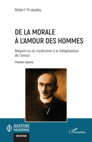 De la morale à l’amour des hommes. 1 Bergson ou du mysticisme à la métaphysique de l’amour Premier