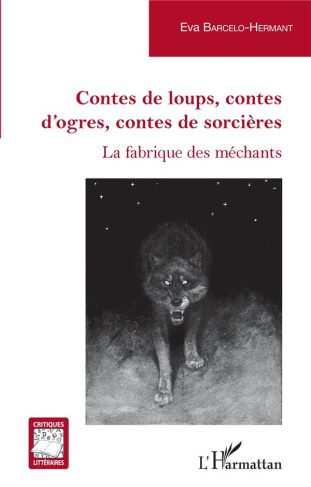 Contes de loups, contes d'ogres, contes de sorcières. La fabrique des méchants