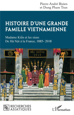 Histoire d'une grande famille vietnamienne. Madame Kiên et les siens - De Hà Nôi à la France, 1885-2