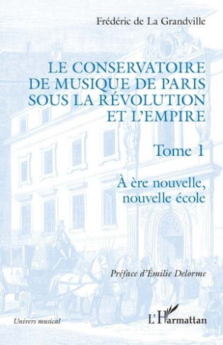 Le Conservatoire de musique de Paris sous la Révolution et l'Empire. 1 A ère nouvelle, nouvelle écol