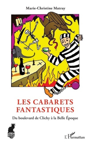 Les Cabarets fantastiques. Du boulevard de Clichy à la Belle Époque