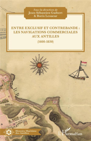Entre exclusif et contrebande :. Les navigations commerciales aux Antilles (1600-1830)