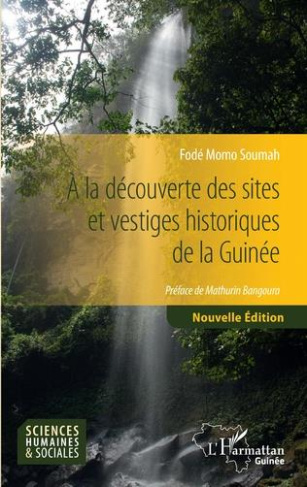 A la découverte des sites et vestiges historiques de la Guinée. Nouvelle édition