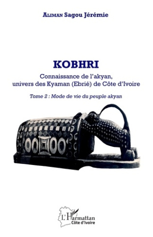 Kobhri. Connaissance de l'Akyan, univers des Kyaman (Ebrié) de Côte d'Ivoire. 2 Tome 2 : Mode de vie