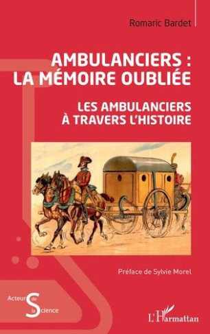 Ambulanciers : la mémoire oubliée. Les ambulanciers à travers l'histoire