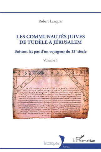 Les Communautés juives de Tudèle à Jérusalem. Suivant les pas d'un voyageur du 12e siècle - Volume 1