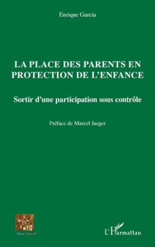 La place des parents en protection de l'enfance. Sortir d'une participation sous contrôle