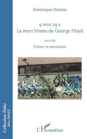 9 min 29 s. La mort filmée de George Floyd. Suivi de Filmer la sensation
