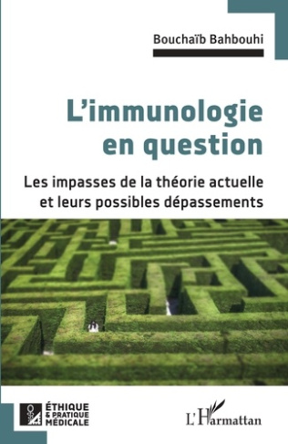 L'IMMUNOLOGIE EN QUESTION - LES IMPASSES DE LA THEORIE ACTUELLE ET LEURS POSSIBLES DEPASSEMENTS