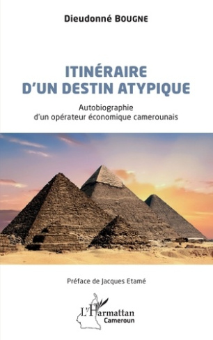 Itinéraire d'un destin atypique. Autobiographie d'un opérateur économique camerounais