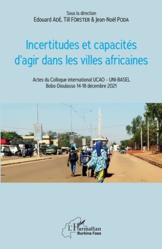 Incertitudes et capacités d'agir dans les villes africaines. Actes du Colloque international UCAO ?