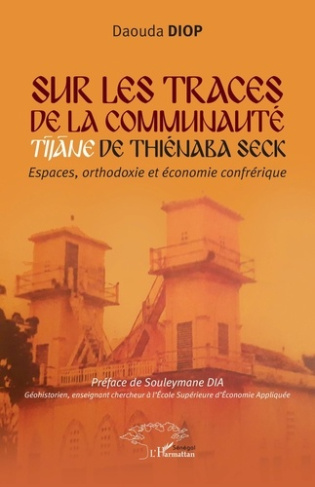 Sur les traces de la communaute Tijane de Thiénaba Seck. Espaces orthodoxie et économie confrérique