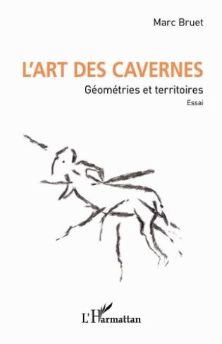 L'art des cavernes. Géométries et territoires. Essai.