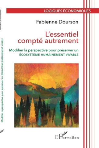 L'ESSENTIEL COMPTE AUTREMENT - MODIFIER LA PERSPECTIVE POUR PRESERVER UN ECOSYSTEME HUMAINEMENT VIVA