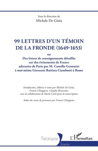 99 LETTRES D'UN TEMOIN DE LA FRONDE (1649-1653) - OU DES LETTRES DE RENSEIGNEMENTS DETAILLES SUR DES