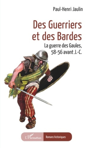Des guerriers et des Bardes. La guerre des Gaules, 58-56 avant J.-C.
