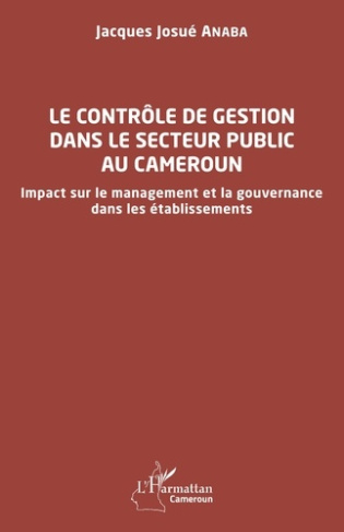 LE CONTROLE DE GESTION DANS LE SECTEUR PUBLIC AU CAMEROUN - IMPACT SUR LE MANAGEMENT ET LA GOUVERNAN