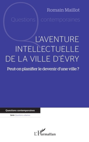 L'aventure intellectuelle de la ville d'Evry. Peut-on planifier le devenir d'une ville ?